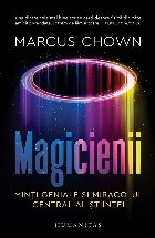 Magicienii : minţi geniale şi miracolul central al ştiinţei