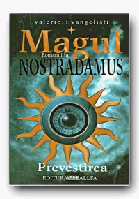 MAGUL. ROMANUL LUI NOSTRADAMUS - VOL. I PREVESTIREA