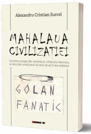 Mahalaua civilizaţiei : (cuvinte scoase din contextul ultimului deceniu al celui din urmă secol al celui de-al II-lea mileniu)
