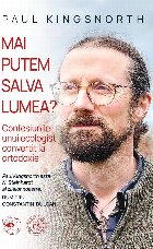Mai putem salva lumea? : confesiunile unui ecologist convertit la ortodoxie