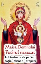Maica Domnului - potirul nesecat : izbăvitoare de patima beţiei