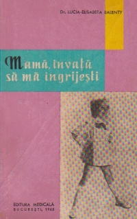 Mama, invata sa ma ingrijesti