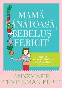 Mama sanatoasa, bebelus fericit. Cum sa mananci sanatos cand alaptezi