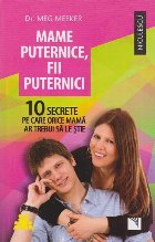 Mame puternice, fii puternici. 10 secrete pe care orice mama ar trebui sa le stie