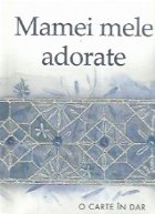 Mamei mele adorate Mamei mele adorate
