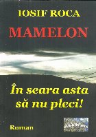 Mamelon. In seara asta sa nu pleci! Roman