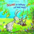 Mami te iubeste cel mai mult!