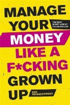 Manage Your Money Like a F*cking Grown-Up