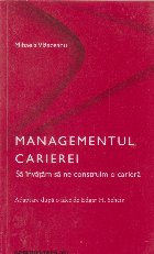 Managementul carierei. Sa invatam sa ne construim o cariera