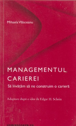 Managementul carierei. Sa invatam sa ne construim o cariera