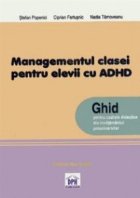 Managementul clasei de elevi pentru elevii cu ADHD. Ghid pentru cadrele didactice din invatamantul preuniversi