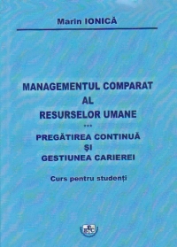 Managementul comparat al resurselor umane. Pregatirea continua si gestiunea carierei - Curs pentru studenti