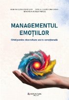 Managementul emoţiilor : ghid pentru dezvoltare socio-emoţională