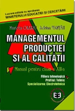 Managementul productiei si al calitatii. Manual pentru clasa a XII-a (filiera tehnologica, profilul: tehnic, specializarea: electrotehnica)