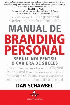 Manual de branding personal. Reguli noi pentru o cariera de succes