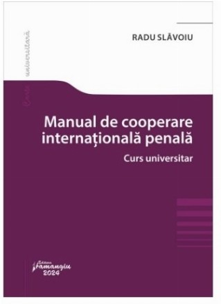 Manual de cooperare internaţională penală : curs universitar