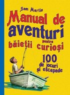 Manual de aventuri pentru baietii curiosi - 100 de jocuri si escapade