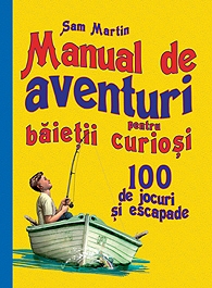 Manual de aventuri pentru baietii curiosi - 100 de jocuri si escapade