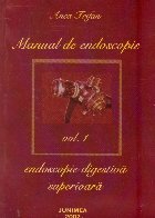 Manual de endoscopie, Volumul I, Endoscopie digestiva superioara