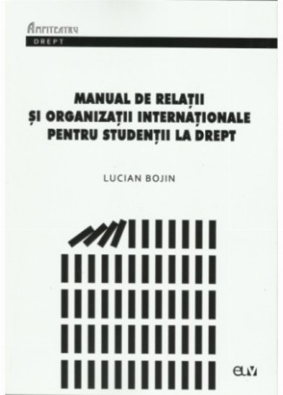 Manual de relatii si organizatii internationale pentru studentii la drept