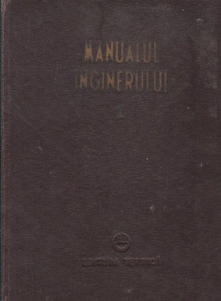 Manualul inginerului, Volumul I Matematica - Fizica - Caldura