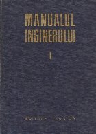 Manualul inginerului, Volumul I - Matematica-Fizica