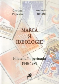 Marca si ideologie : Filatelia in perioada 1945 - 1989
