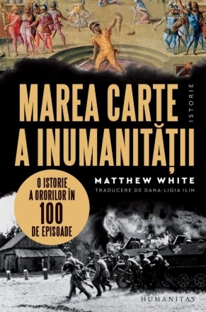 Marea carte a inumanitatii. O istorie a ororilor in 100 de episoade