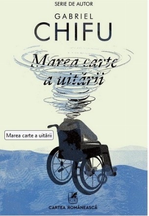 Marea carte a uitării : cronica, de autor întocmită, a unor întâmplări aproape reale petrecute într-un oraş aproape imaginar