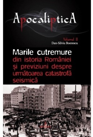 Marile cutremure din istoria Romaniei si previziuni despre urmatoarea catastrofa seismica. Volumul II