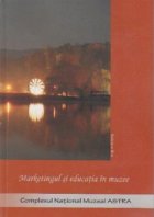 Marketingul si educatia in muzee - Editia a 3-a