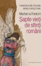 Martori ai Fericirii. Sapte vieti de sfinti romani