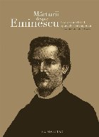 Marturii despre Eminescu. Povestea unei vieti spusa de contemporani