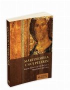 Marturisirea unui pelerin - Despre lucrarea plina de har a Rugaciunii lui Iisus