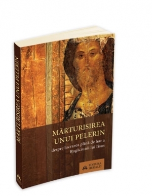 Marturisirea unui pelerin - Despre lucrarea plina de har a Rugaciunii lui Iisus