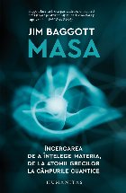 Masa.Încercarea de a înțelege materia, de la atomii grecilor la câmpurile cuantice