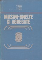 Masini-unelte si agregate