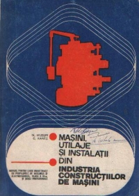Masini, utilaje si instalatii din industria constructiilor de masini (manual pentru licee industriale, clasa a XII-a)