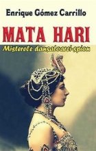 Mata Hari. Misterele dansatoarei-spion