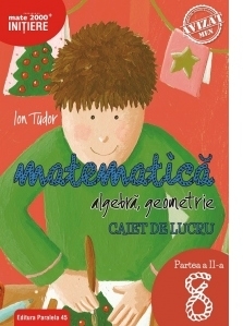 Matematica. Algebra, geometrie. Caiet de lucru. Clasa a VIII-a. Initiere. Partea I (Editie 2018)