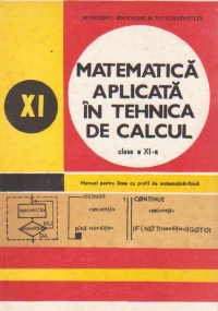 Matematica aplicata in tehnica de calcul. Manual clasa XI-a pentru licee cu profil de matematica-fizica