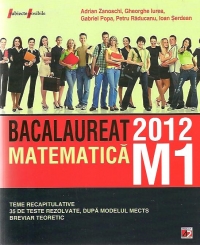 Matematica M1: Bacalaureat 2012 - Teme recapitulative. 35 de teste rezolvate, dupa modelul MECTS. Breviar teoretic