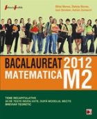 MATEMATICA M2. BACALAUREAT 2012. TEME RECAPITULATIVE SI 30 DE TESTE REZOLVATE, DUPA MODELUL MECTS. BREVIAR TEO