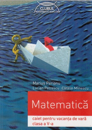 Matematica. Caiet pentru vacanta de vara clasa a V-a
