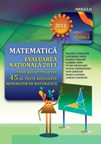 MATEMATICA. EVALUAREA NATIONALA 2011. TEME RECAPITULATIVE SI 45 DE TESTE REZOLVATE. MEMORATOR DE MATEMATICA