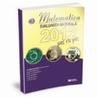 Matematica. Evaluarea nationala 2012 pas cu pas
