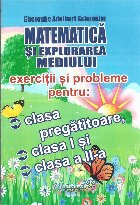 Matematica si explorarea mediului. Exercitii si probleme pentru: clasa pregatitoare, clasa I si clasa a II-a