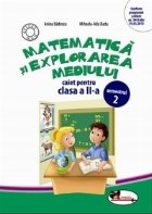 Matematica si explorarea mediului. Caiet pentru clasa a II-a, semestrul 2