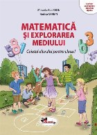 Matematica si explorarea mediului. Caietul elevului pentru clasa I Matematica si explorarea mediului. Caietul elevului pentru clasa I