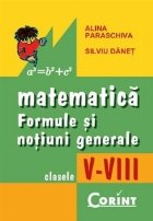 Matematica. Formule si notiuni generale. Clasele V-VIII